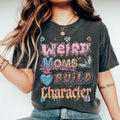 Weird Moms Build Character - Comfort Colors Graphic Tee Menswear Hoodie, Sweatshirt | RetroVerseTees.com