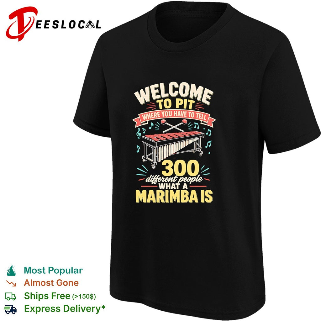 Welcome to pit where you have to tell 300 different people what a marimba is shirt