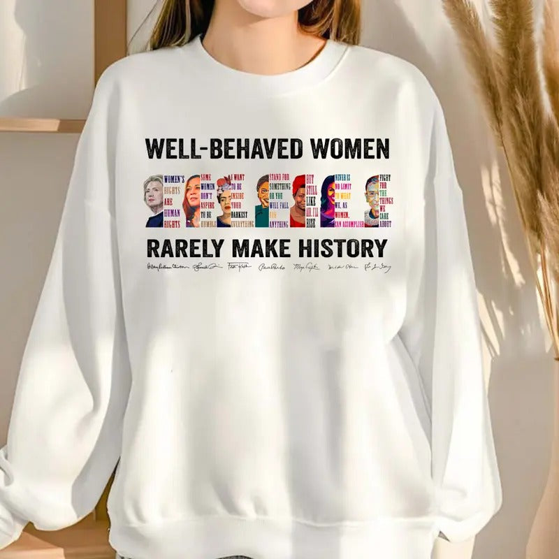 Well Behave Women Make History Shirt, Sweatshirt, Hoodie, Feminist Tshirt | RetroVerseTees.com