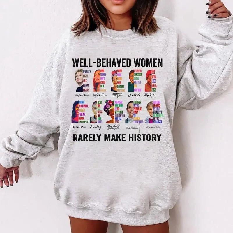 Well Behaved Women Rarely Make History Ver 2 T-Shirt, Sweatshirt, Hoodie Heavy Cotton | RetroVerseTees.com