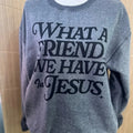 What A Friend We Have In JesusSWEATSHIRT  - Christian Women SWEATSHIRT - Crewneck Sweatshirt - Inside Out T-Shirts, Hoodie
