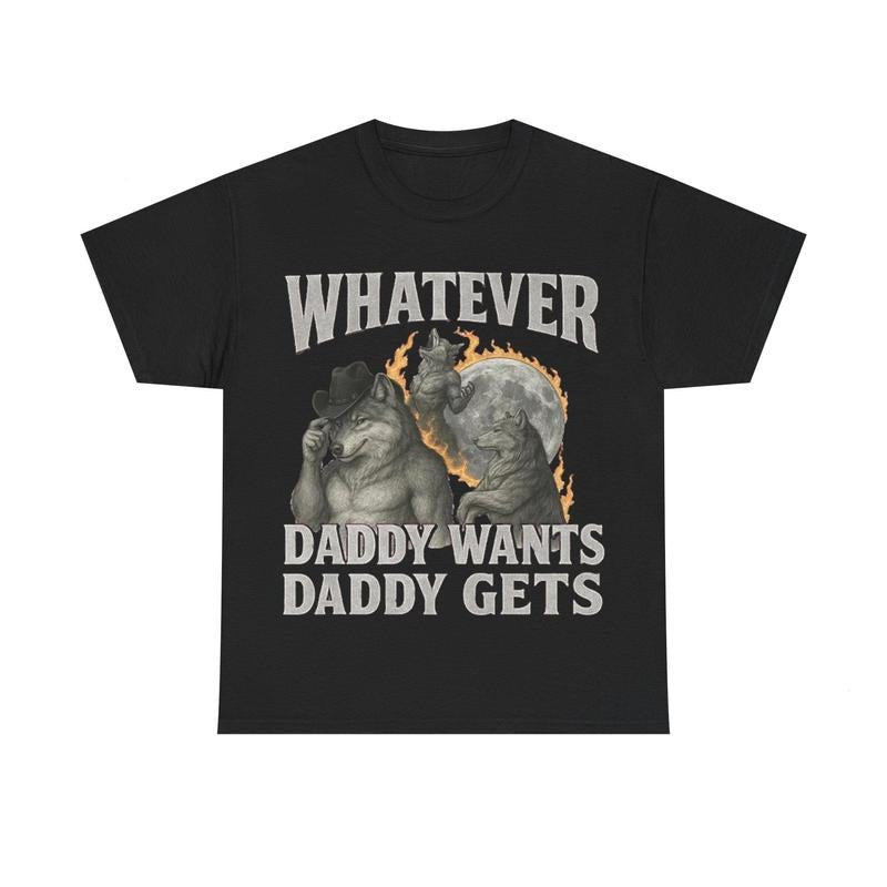 "What Ever Daddy Wants Daddy Gets" funny Shirt, GenZ Unisex Graphic Tee Hoodie, Sweatshirt | RetroVerseTees.com
