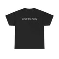 What The Helly T-shirt, Graphic Tee For Men, For Women, Menswear, Classic Cotton Hoodie, Sweatshirt | RetroVerseTees.com