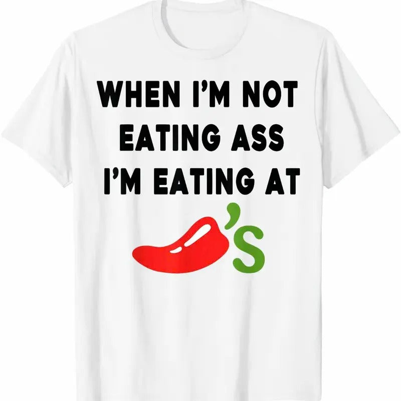 When I'm Not Eating @ss, I'm Eating At Chilis Funny T-Shirt, Trending 2025 Shirt Funny Hoodie, Sweatshirt