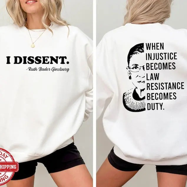 When Injustice Becomes Law Resistance Becomes Duty Shirt, I Dissent 2 Side Shirt, Girl Power, Equality Sweatshirt,...