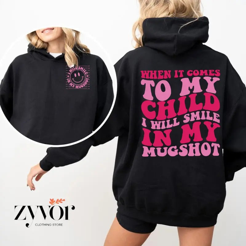 When It Comes To My Child I Will Smile In My Mugshot Funny Hoodie Casual Street Style Fleece Fabric Pullover Sweatshirt...