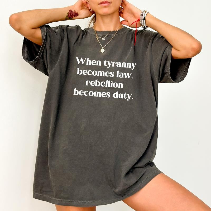 When Tyranny Becomes Law Rebellion Becomes Duty Comfort Colors Shirt, Resist T-shirt, Freedom Graphic Tee, Human Rights...