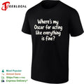 Where is my Oscar for acting like everything is fine shirt