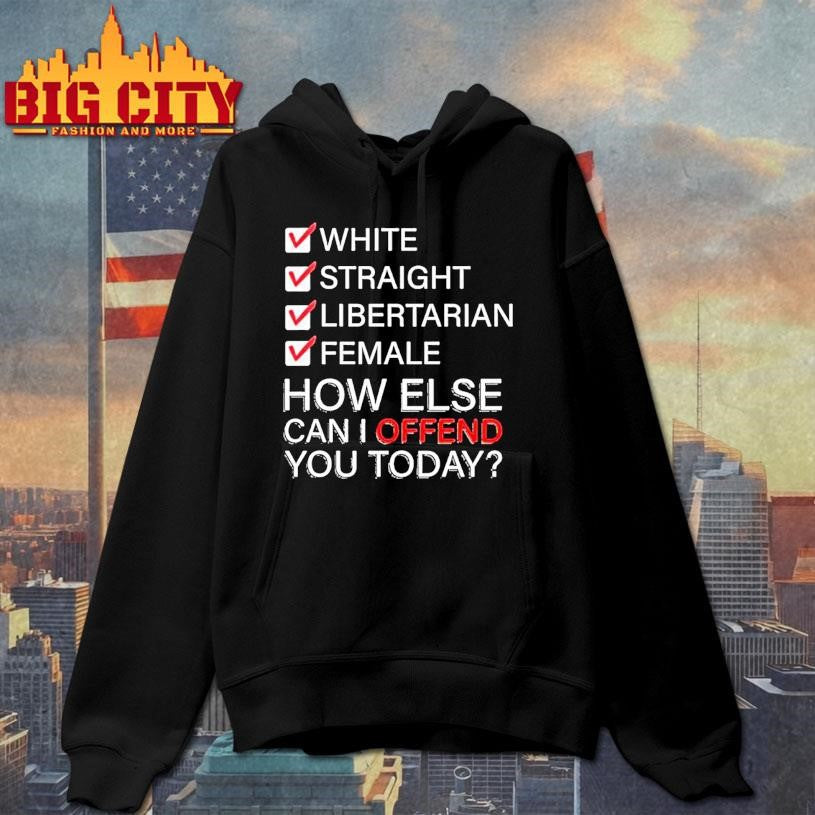 White Straight Libertarian Female How Else Can I Offend You Today Ornaments Shirt