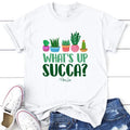 What's Up Succa Tee, Proudly Printed In The USA, Tee Gray / White, #plants #sassy #cute #colorprint Hoodie, Sweatshirt