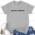 Expensive and Difficult Tee, Proudly Printed In The USA, Tee Gray / White, #sassy #cute #colorprint Collar Comfort...