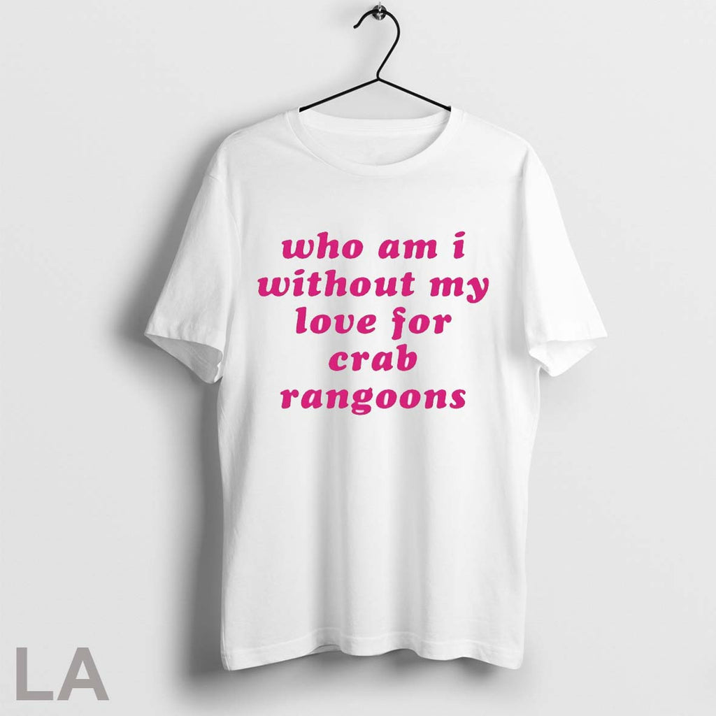 Who Am I My Without Love For Crab Rangoons