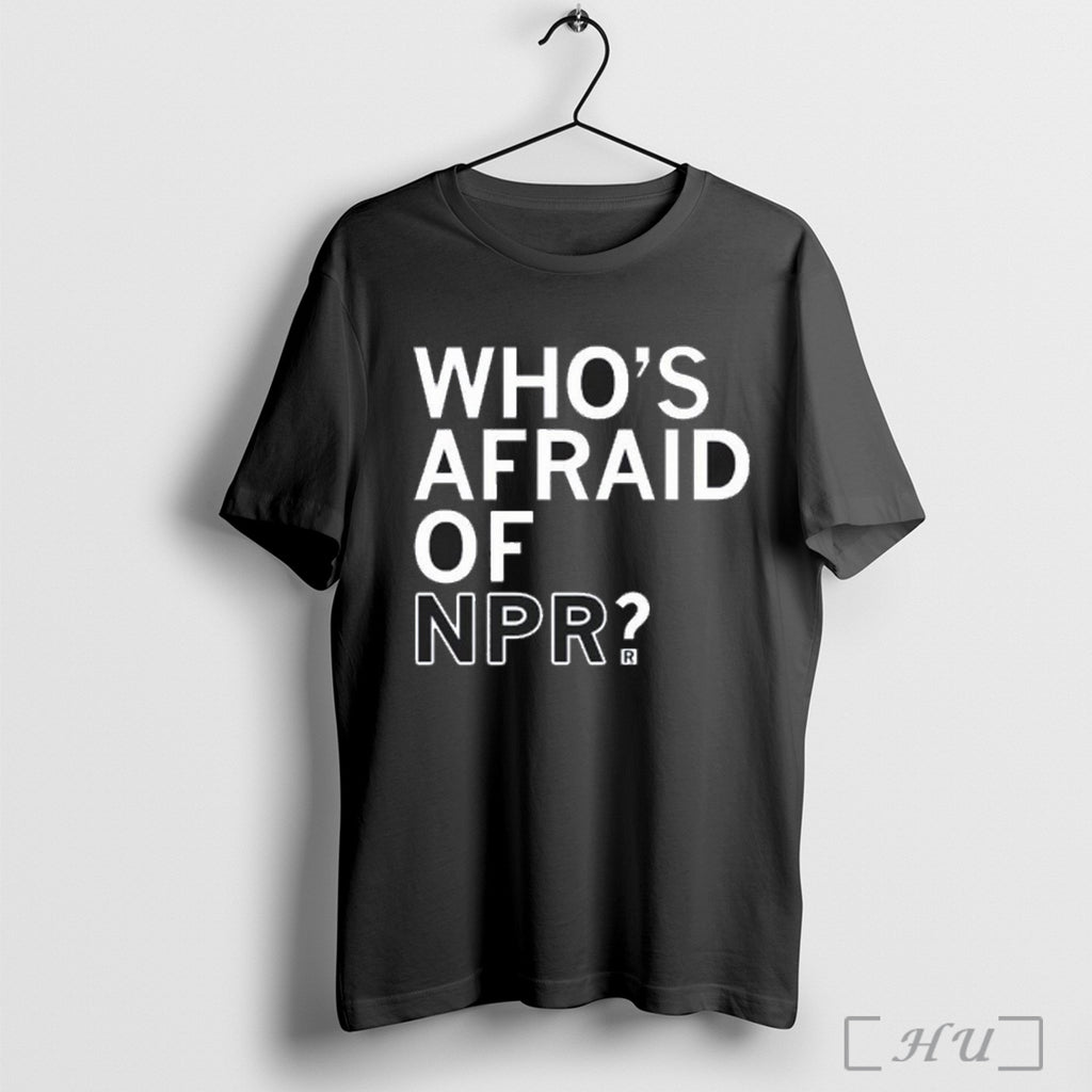 Whos Afraid Of Npr T Shirt