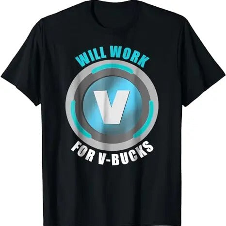 Will Work For V Bucks, Unisex T-Shirt, Gift For Her, Gift For Him Menswear Top Hoodie, Sweatshirt | RetroVerseTees.com