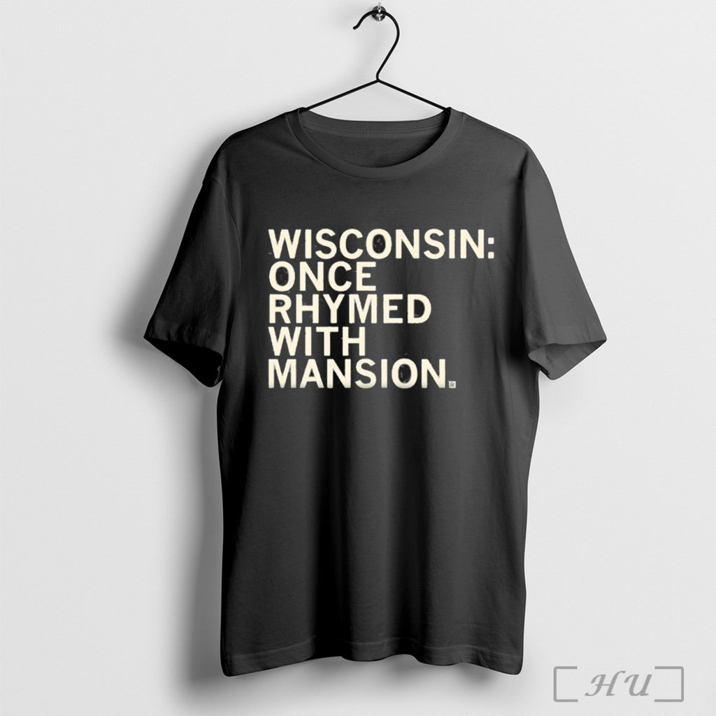 Wisconsin Once Rhymes With Mansion Shirt T Shirt