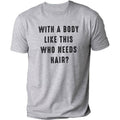 With a Body Like This Who Needs Hair  Funny T-Shirt DRG for Men - Fathers Day Gift - Husband Gift - Humor T-shirt  DRG -...