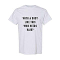 With a Body Like This Who Needs Hair Funny T-Shirt for Men - Fathers Day Gift - Husband Gift - Humor T-shirt - Dad Gift -...