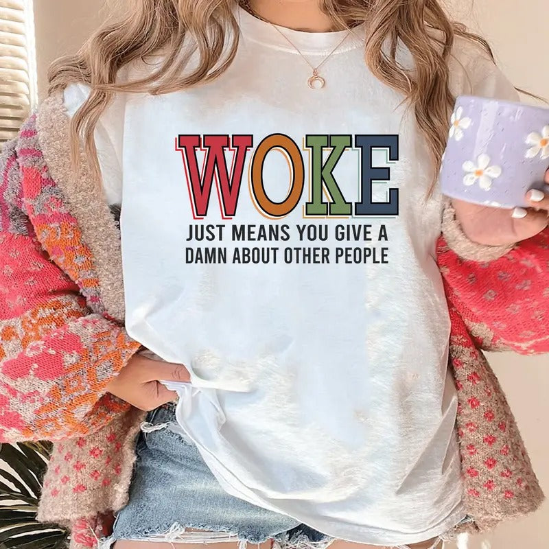Woke Just Means You Give A Damn About Other People, Pride T-Shirts, Pride Shirt, Social Justice, Human Rights, Anti...