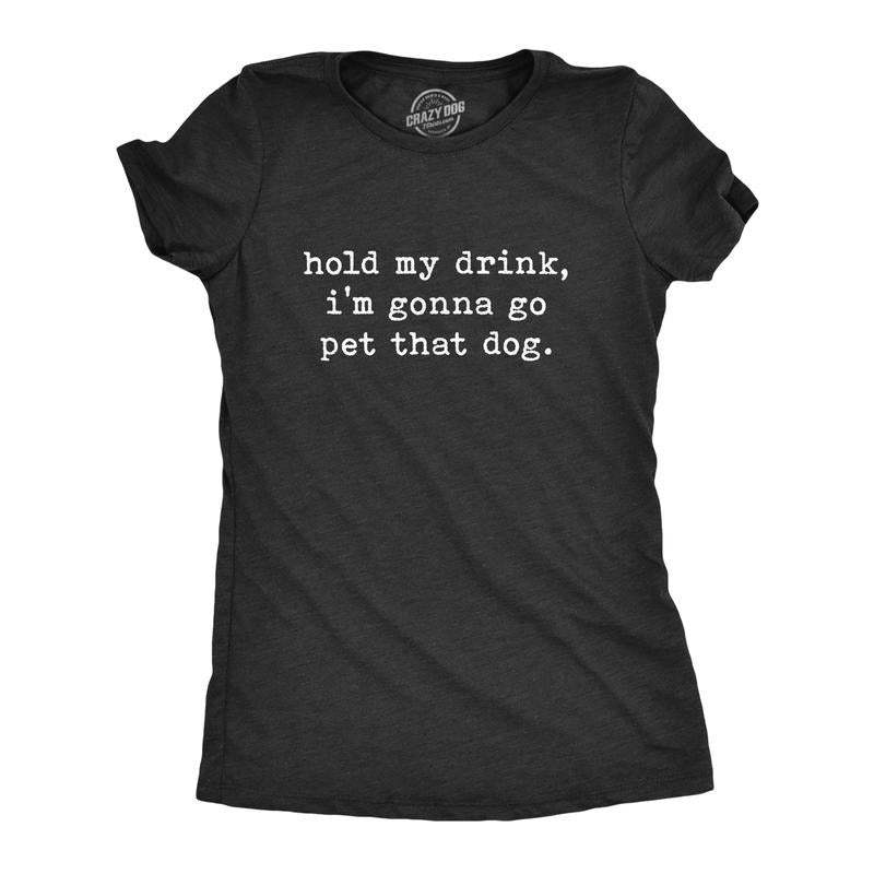 Womens Hold My Drink I'm Gonna Go Pet That Dog T Shirt Funny Pet Puppy Animal Lover Graphic Tee Funny Womens T Shirts...