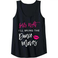 Womens I'll Bring The Dance Moves Girls Night Party Funny Group Tank Top made in USA T-Shirts, Hoodie, Sweatshirt