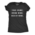 Womens True Crime Drink Wine Bed By Nine T Shirt Funny Binge TV Drinking Tee Funny Womens T Shirts Cute Vintage Fashion...