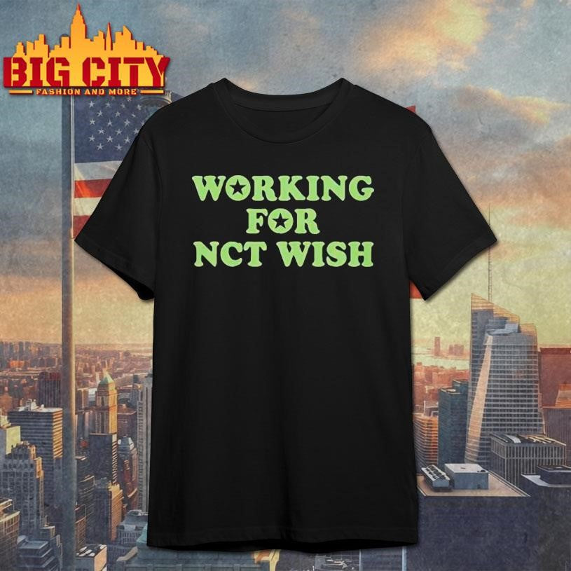 Working For Nct Wish Shirt