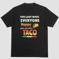 YOU CANT MAKE EVERYONE HAPPY YOU ARE NOT A TACO T-Shirts, Hoodie, Sweatshirt | RetroVerseTees.com