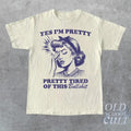 Yes I Am Pretty, Pretty Tired Of This Bulls... T-Shirt, Retro Sarcastic T Shirt, Funny Retro Women Shirt, Aesthetic Tee,...