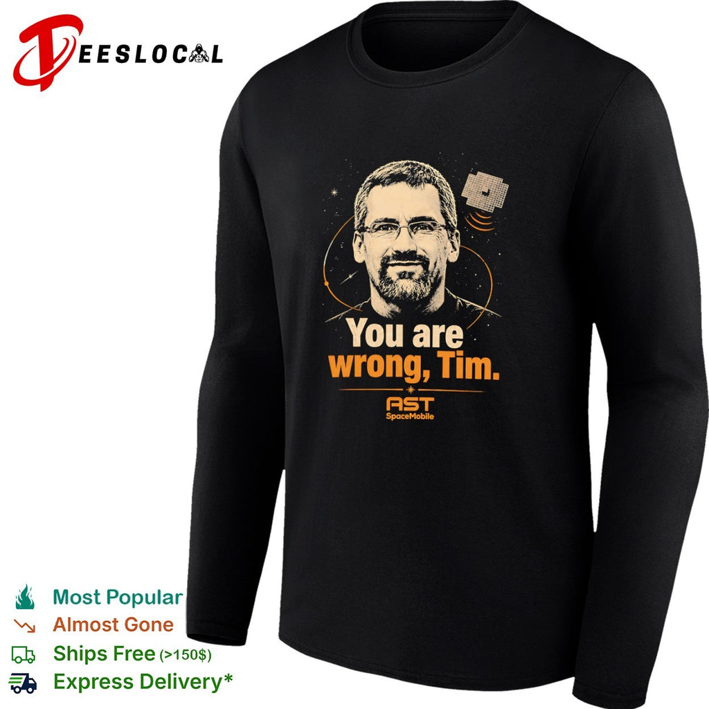 You Are Wrong Tim AST SpaceMobile satellite technology shirt