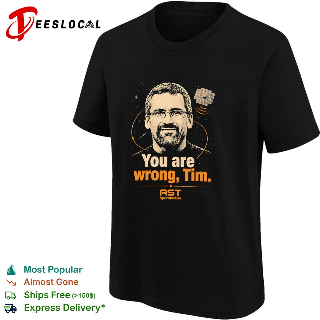 You Are Wrong Tim AST SpaceMobile satellite technology shirt