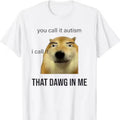 You Call It Autism I Call It That Dawg In Me shirt Hoodie, Sweatshirt | RetroVerseTees.com