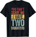 You Can't Scare Me I Have Two Daughters, Funny Dad Father T-Shirt Hoodie, Sweatshirt | RetroVerseTees.com