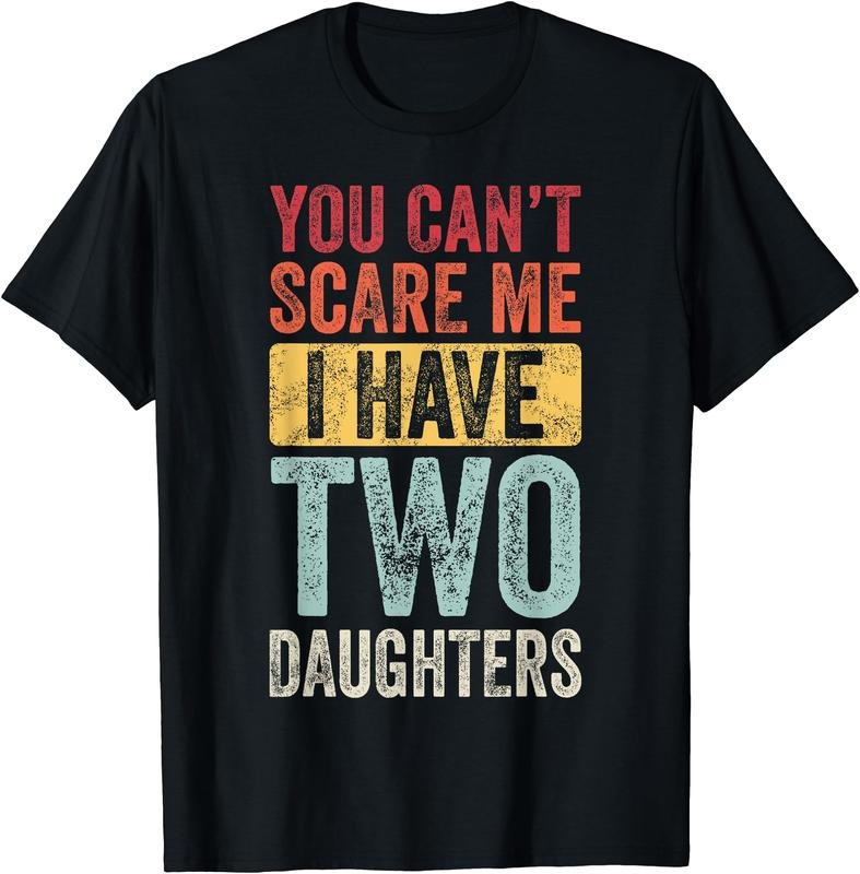 You Can't Scare Me I Have Two Daughters, Funny Dad Father T-Shirt Hoodie, Sweatshirt | RetroVerseTees.com