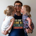 You Can't Scare Me men's t shirt, dad t shirt, Father's day gift, Men's birthday gift, Father's day t shirt, Dad of girls...