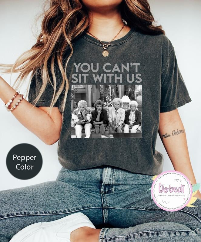 You Can't Sit With Us The Golden Girls Comfort Colors T-Shirt Best Price Hoodie, Sweatshirt | RetroVerseTees.com
