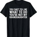 You Can't Tell Me What To Do You're Not My Granddaughter T-Shirt Hoodie, Sweatshirt | RetroVerseTees.com