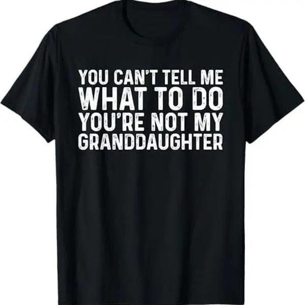 You Can't Tell Me What To Do You're Not My Granddaughter T-Shirt Hoodie, Sweatshirt | RetroVerseTees.com