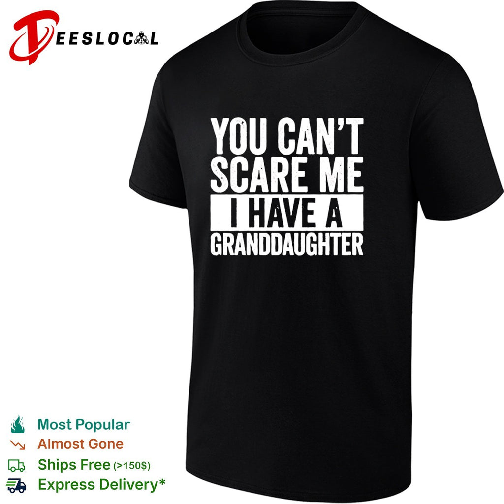 You Can’t Scare Me I Have a Granddaughter shirt