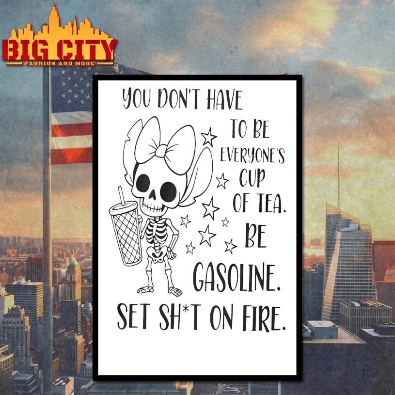 You Dont Have To Be Everyone’s Cup Of Tea Be Gasoline Skeleton shirt