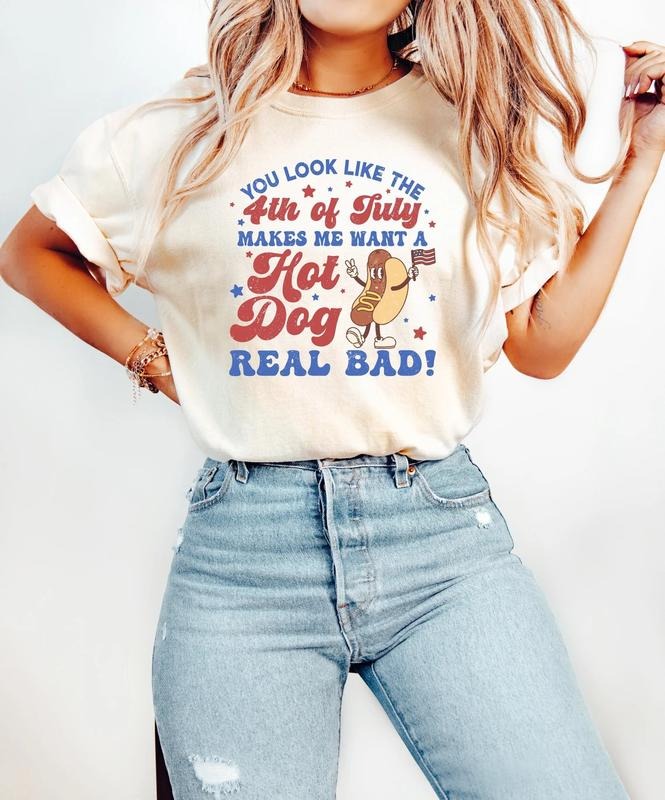 You Look Like The 4th Of July, Makes Me Want A Hot Dog Real Bad Shirt, Independence Day Tee, Funny 4th July Shirt, Hot...