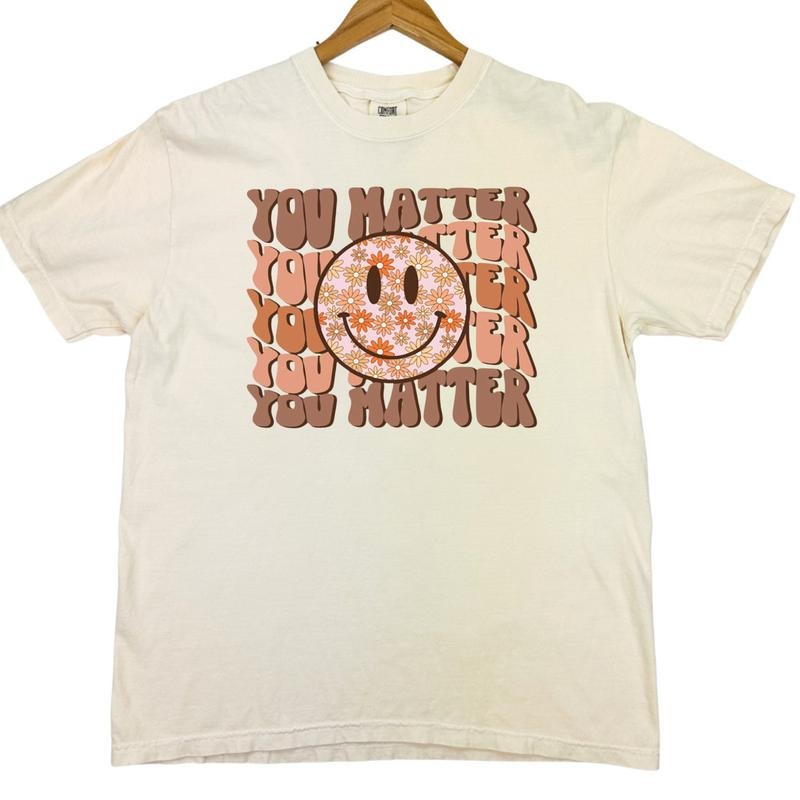 You Matter Comfort Colors T-Shirt Hoodie, Sweatshirt | RetroVerseTees.com