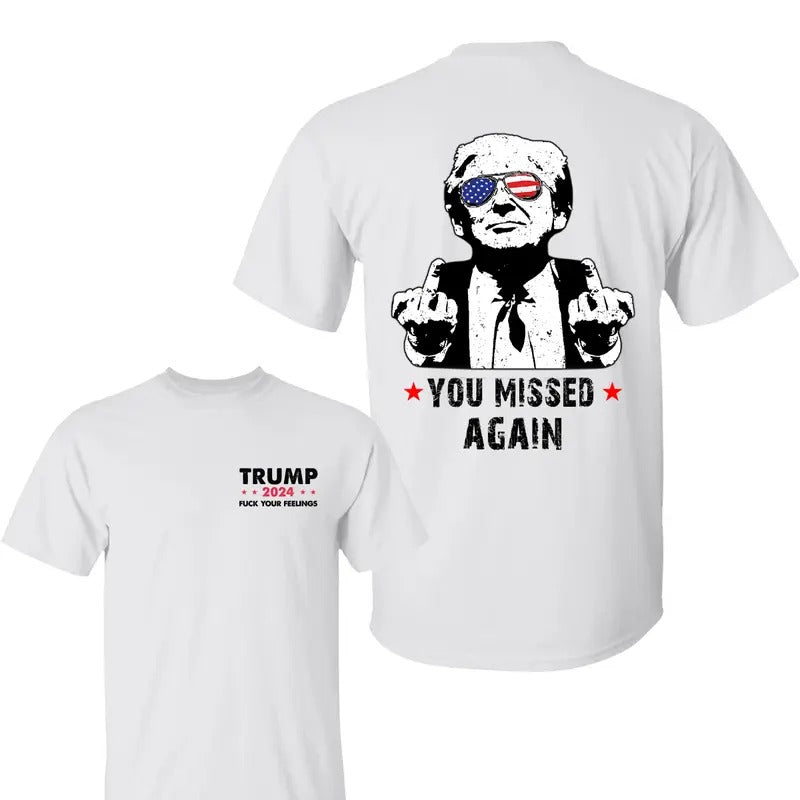 You Missed Again Trum Shirt, Trum Fk Your Feelings Shirt, Trum 2024 Shirt,  Election 2024 Tee, Shirt For Trum Supporters,...