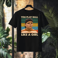 You Play Ball Like A Girl Vintage Retro Unisex T-Shirt Hoodie, Sweatshirt | RetroVerseTees.com