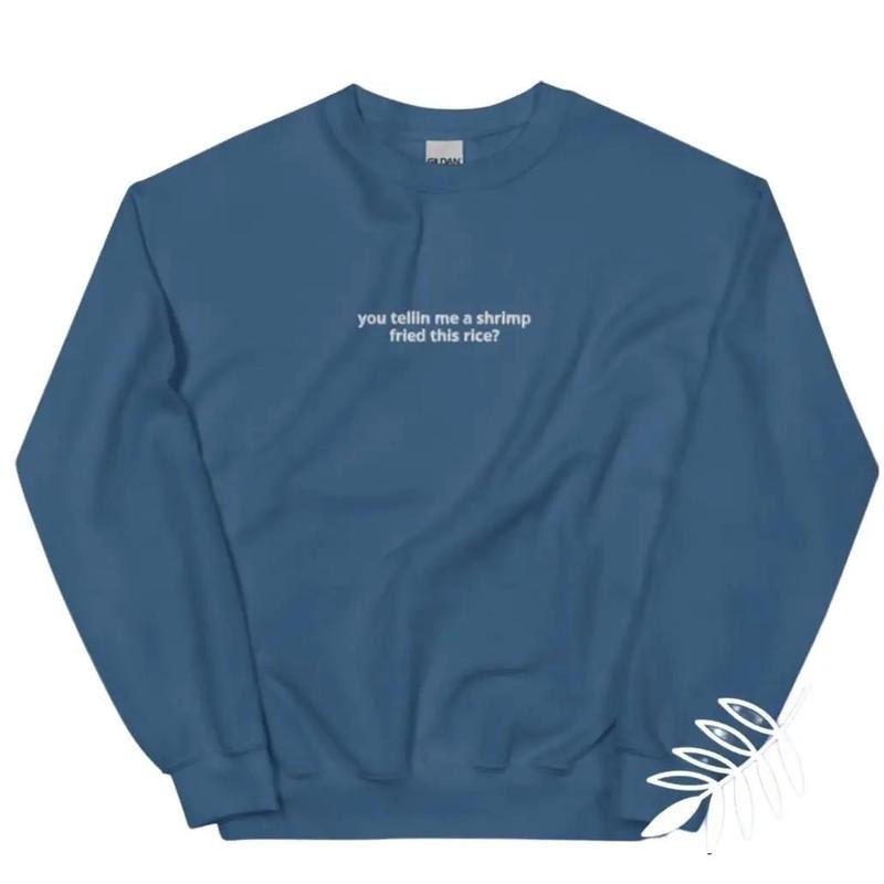 You Telling me a shrimp fried this rice,unisex crewneck sweatshirt T-Shirts, Hoodie | RetroVerseTees.com