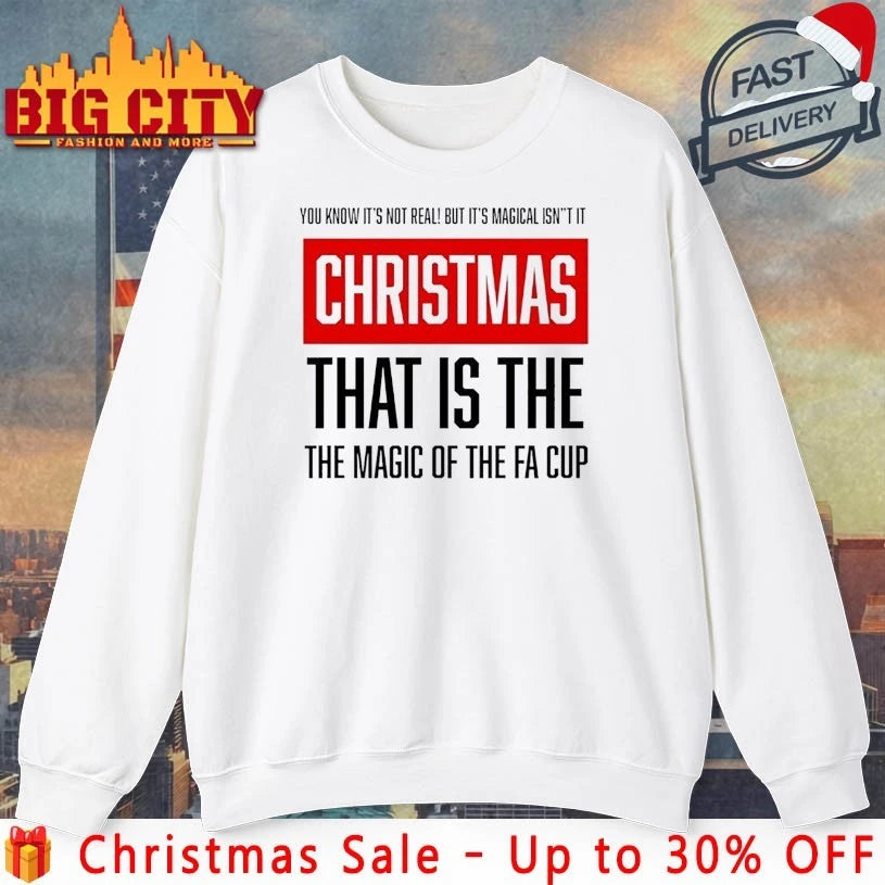You know it’s not real but it’s magical isn’t it Christmas that is the the magic of the Fa cup shirt