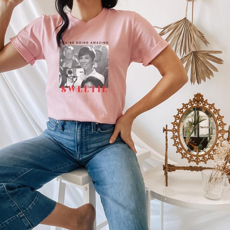 You're Doing Amazing Sweetie T-Shirt Shirt for Women Kris Jenner Quote funny Hoodie, Sweatshirt | RetroVerseTees.com