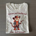 You've just buttered your last biscuit T-Shirt Hoodie, Sweatshirt | RetroVerseTees.com