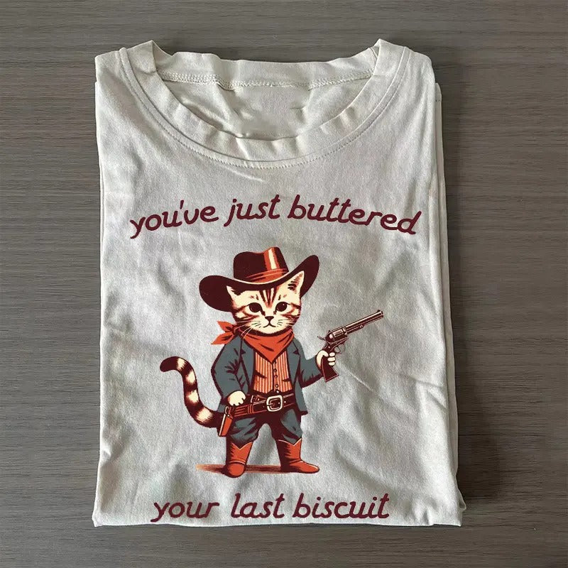 You've just buttered your last biscuit T-Shirt Hoodie, Sweatshirt | RetroVerseTees.com