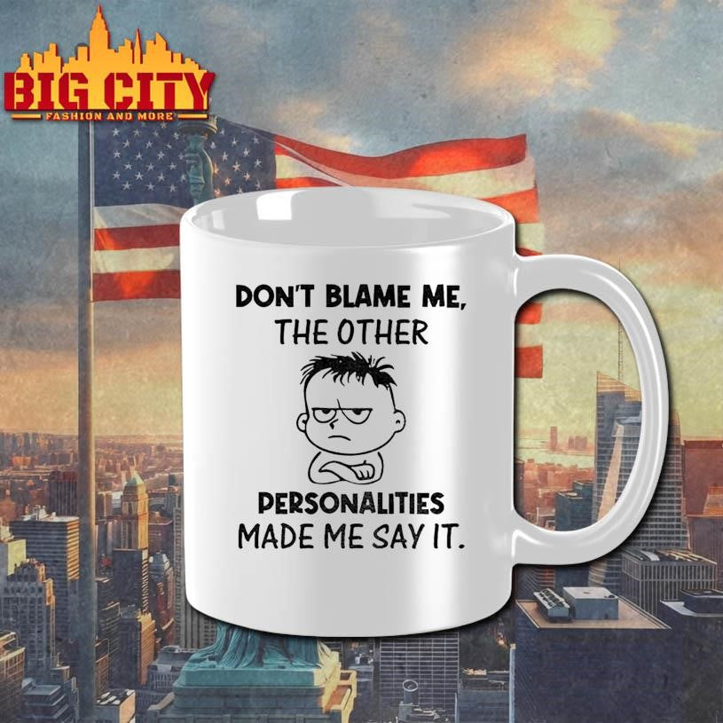 Young don’t blame me the other personalities made me say it shirt