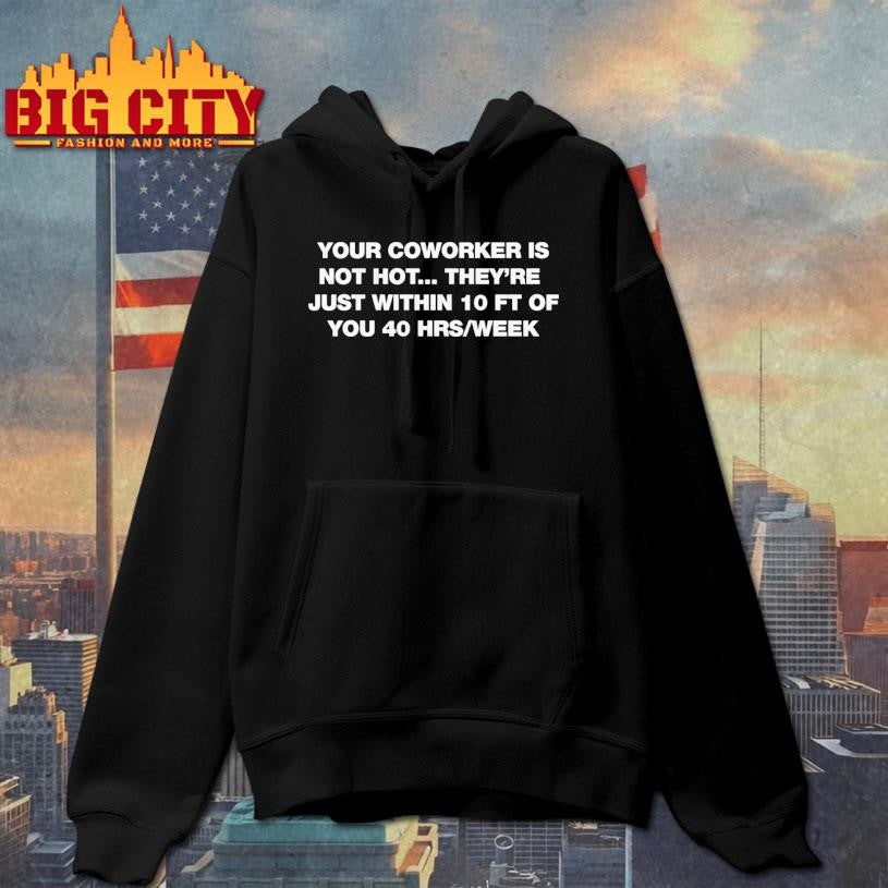 Your Coworker Is Not Hot 2025 Shirt